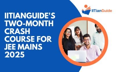 IITianGuide’s Two-Month Crash Course for JEE Mains 2025: Everything You Need to Know