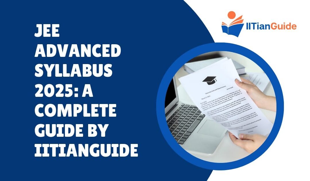 JEE Advanced Syllabus 2025: Complete Guide by IITianGuide