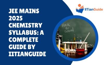 JEE Mains 2025 Chemistry Syllabus: A Complete Guide by IITianGuide