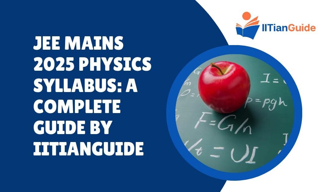 JEE Mains 2025 Physics Syllabus: A Complete Guide by IITianGuide