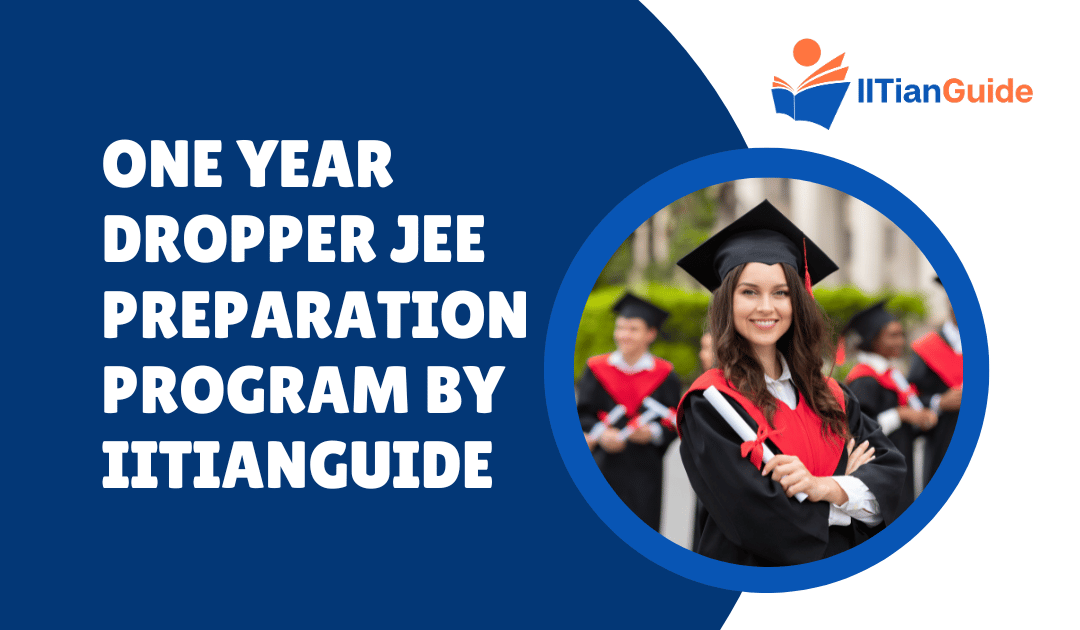 One Year Dropper JEE Preparation Program by IITianGuide