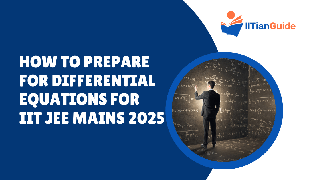 How to Prepare for Differential Equations for IIT JEE Mains 2025