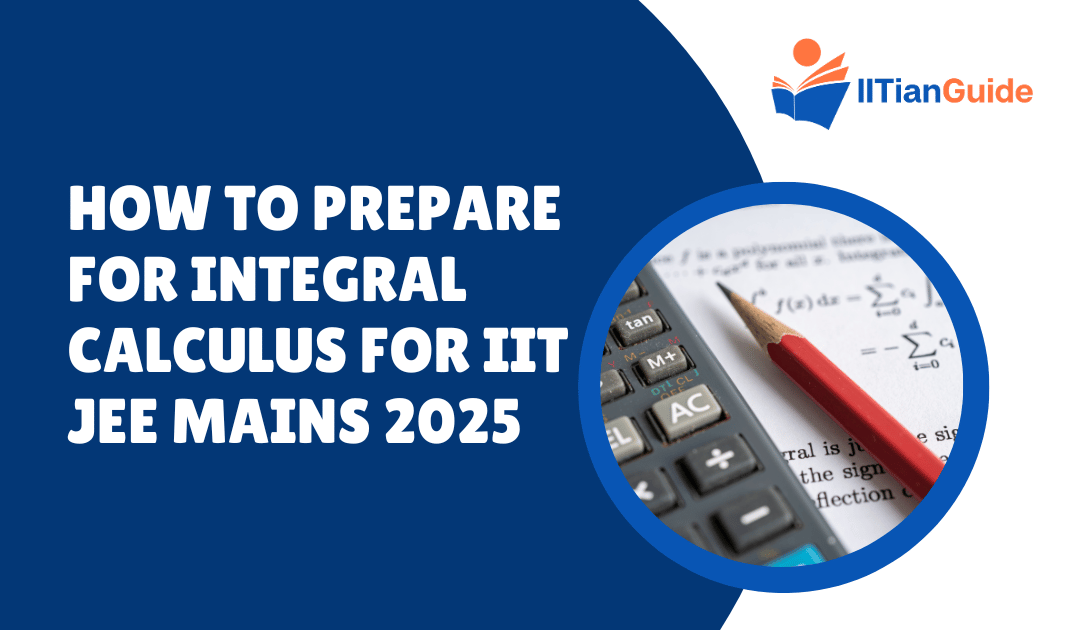 How to Prepare for Integral Calculus for IIT JEE Mains 2025