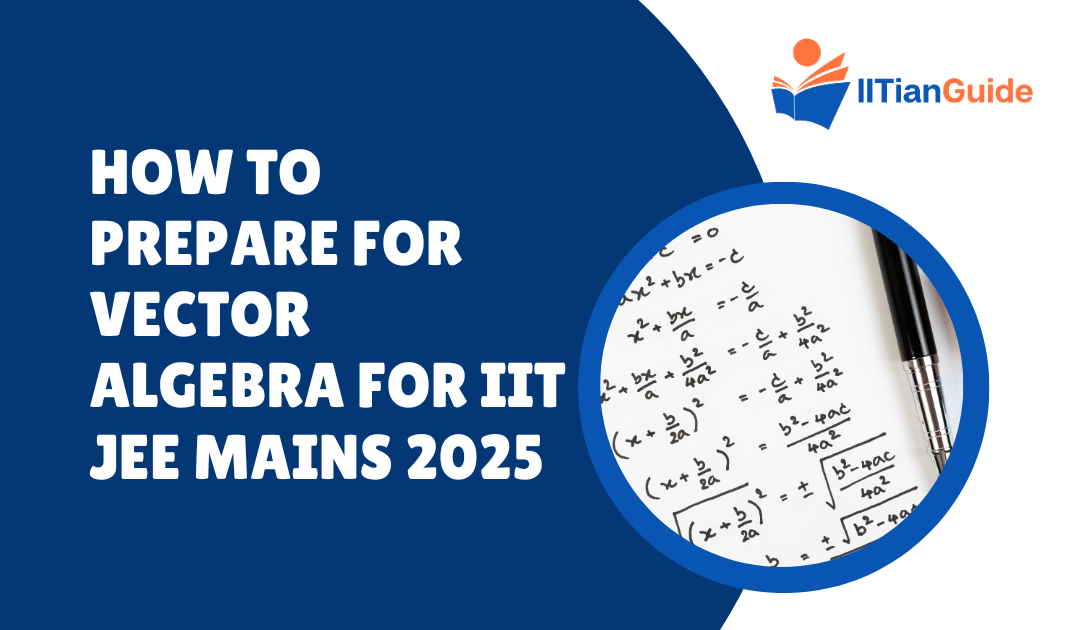 How to Prepare for Vector Algebra for IIT JEE Mains 2025