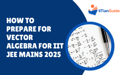 How to Prepare for Vector Algebra for IIT JEE Mains 2025