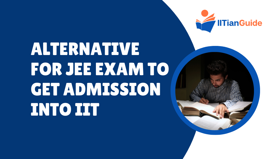 Alternative for JEE Exam to Get Admission into IIT