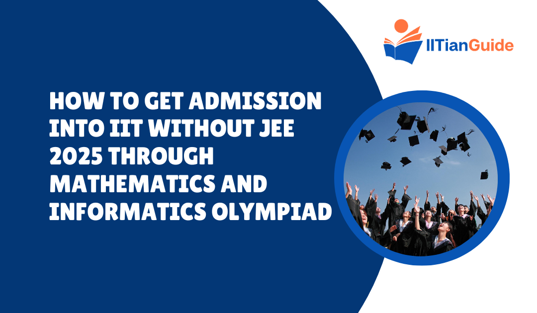 How to Get Admission into IIT Without JEE 2025 Through Mathematics and Informatics Olympiad