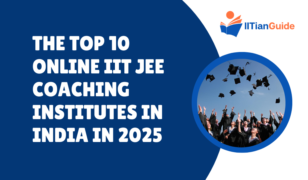 The Top 10 Online IIT JEE Coaching Institutes in India in 2025