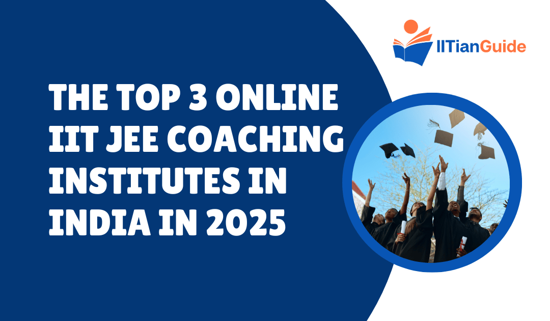 The Top 3 Online IIT JEE Coaching Institutes in India in 2025