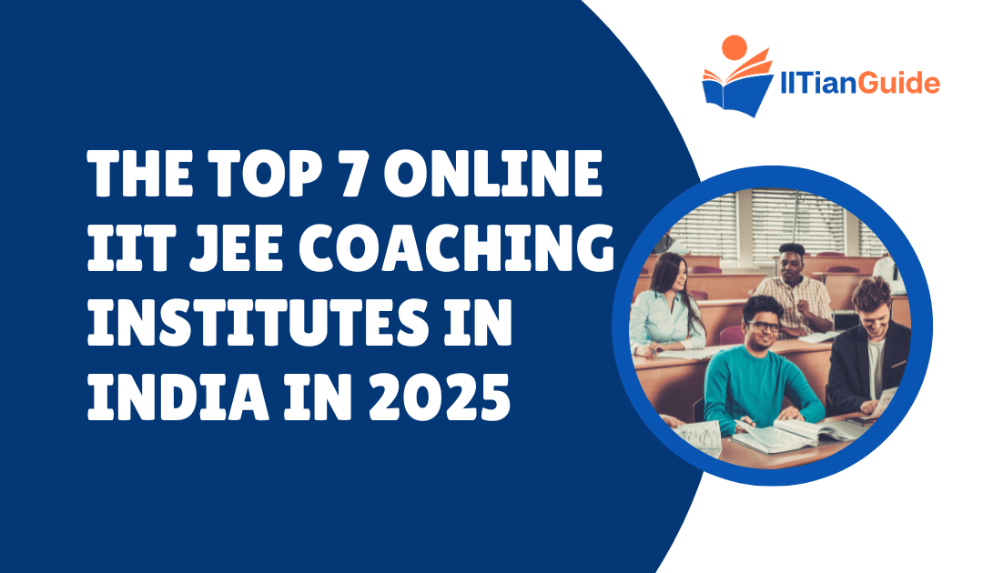 The Top 7 Online IIT JEE Coaching Institutes in India in 2025