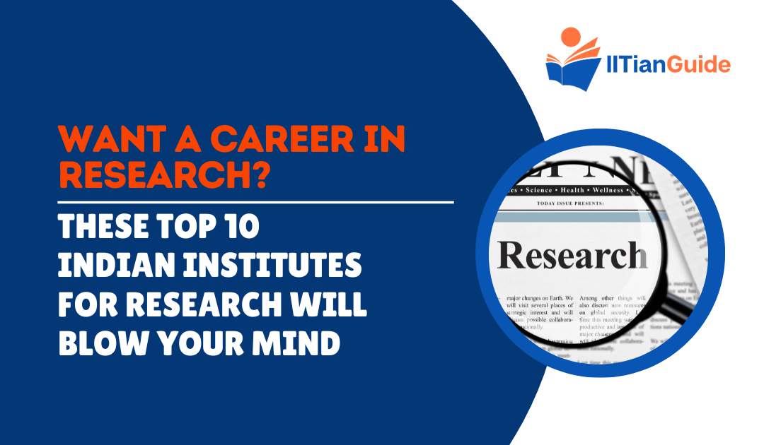 Want a Career in Research? These Top 10 Indian Institutes for Research Will Blow Your Mind