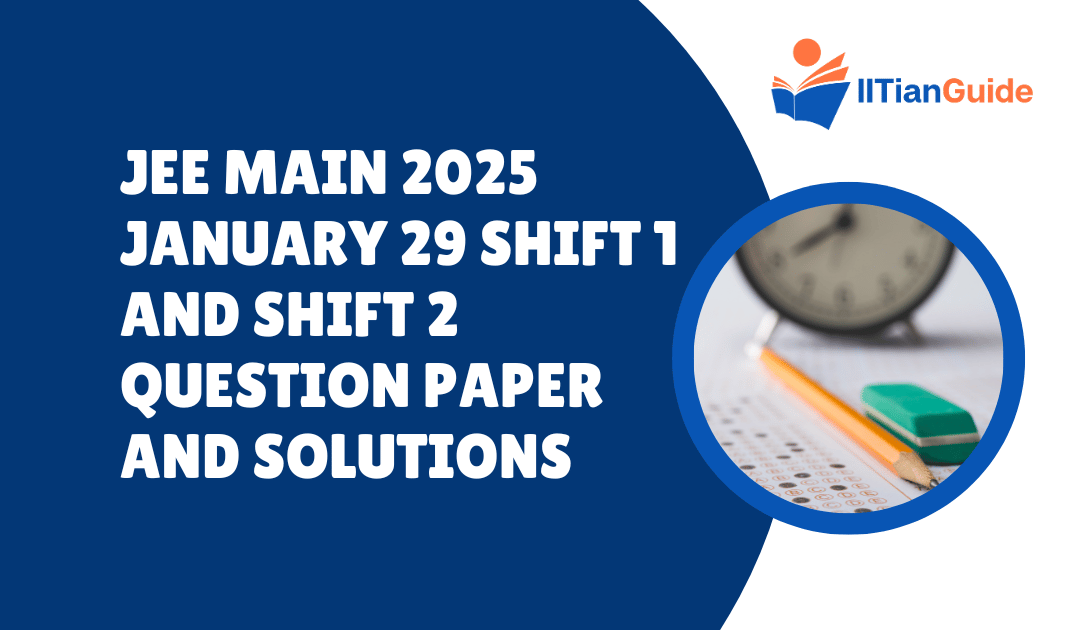 JEE Main 2025 January 29 Shift 1 and Shift 2 Question Paper and Solutions PDF Download