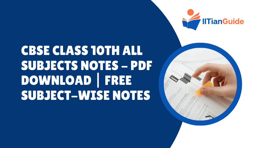 CBSE Class 10th All Subject Notes – Free PDF Download