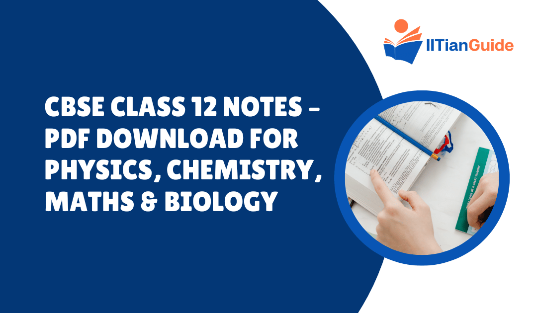 CBSE Class 12 Notes – PDF Download for Physics, Chemistry, Maths & Biology (NCERT-Based)