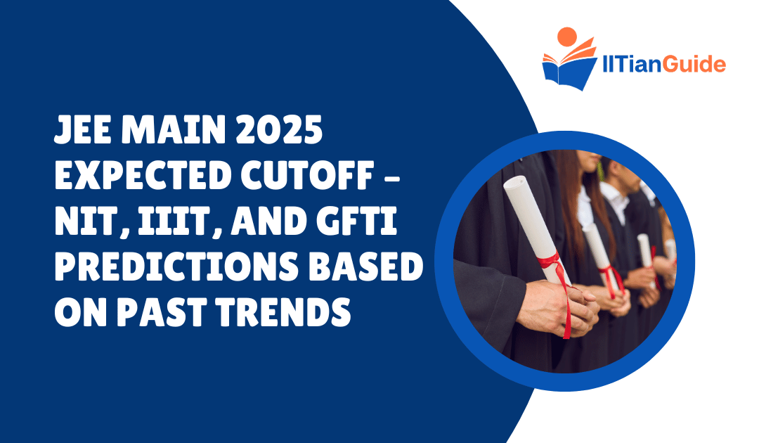 JEE Main 2025 Expected Cutoff – NIT, IIIT, and GFTI Predictions Based on Past Trends