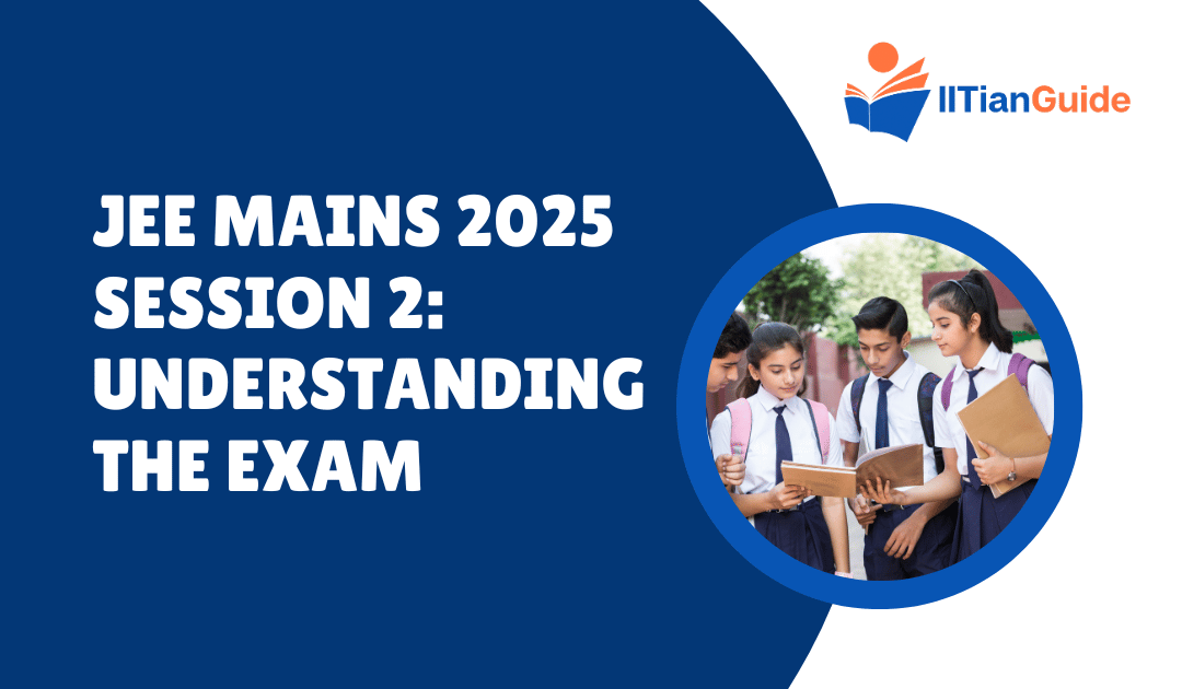 JEE Mains 2025 Session 2: Understanding the Exam