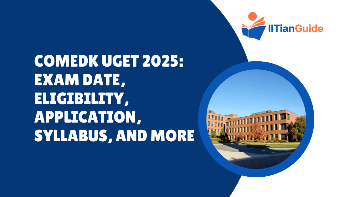 COMEDK UGET 2025: Exam Date, Eligibility, Application, Syllabus, and More