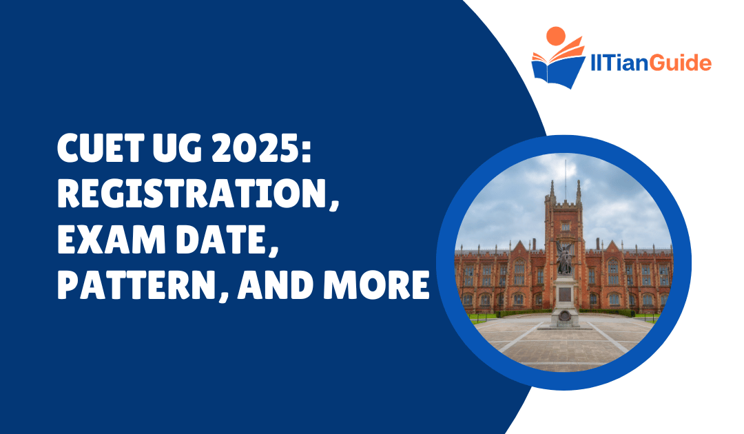 CUET UG 2025: Registration, Exam Date, Pattern, and More