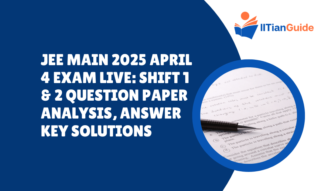 JEE Main 2025 April 4 Exam Live: Shift 1 & 2 Question Paper Analysis, Answer Key Solutions