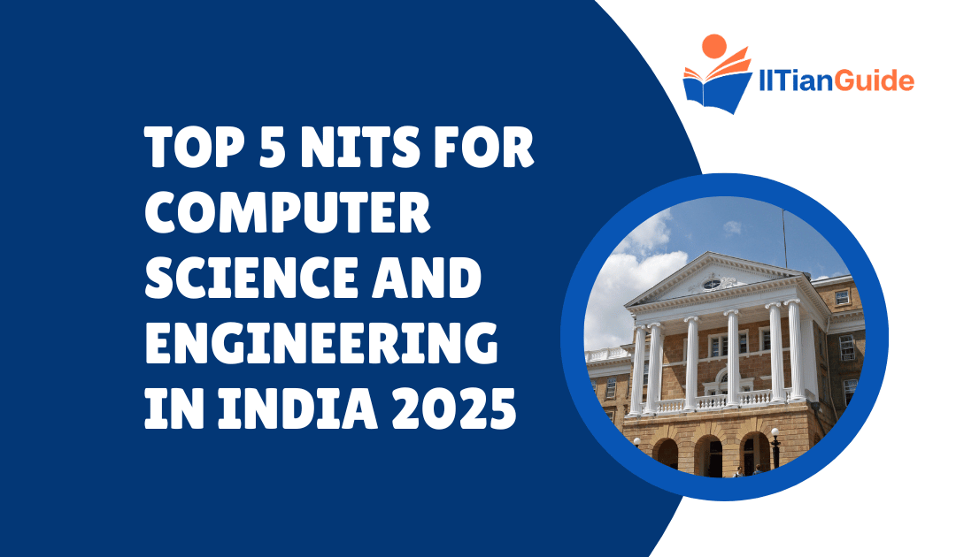 Top 5 NITs for Computer Science and Engineering in India 2025