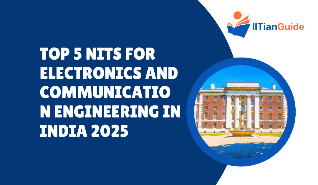 Top 5 NITs for Electronics and Communication Engineering in India 2025