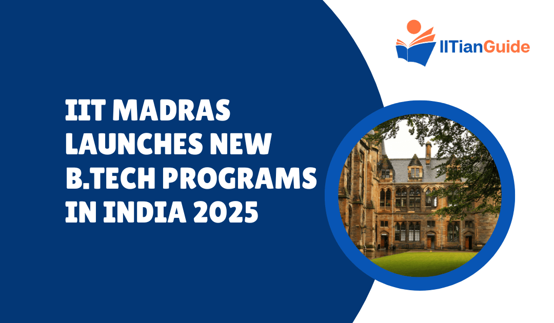 IIT Madras Launches New B.Tech Programs in India 2025