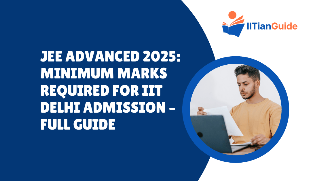 JEE Advanced 2025: Minimum Marks Required for IIT Delhi Admission – Full Guide