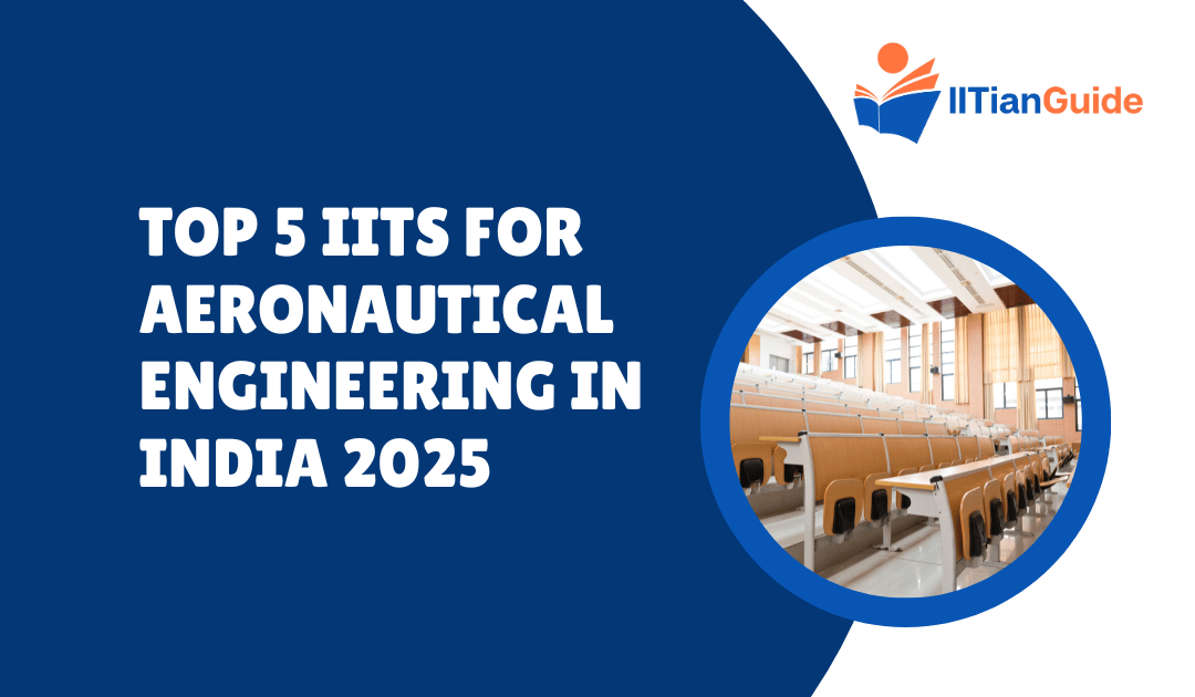 Top 5 IITs for Aeronautical Engineering in India 2025