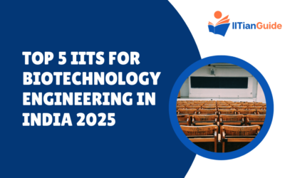 Top 5 IITs for Biotechnology Engineering in India 2025