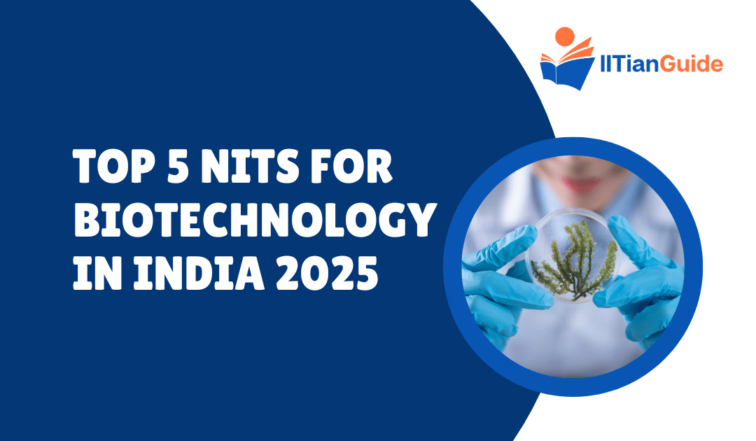 Top 5 NITs for Biotechnology in India 2025