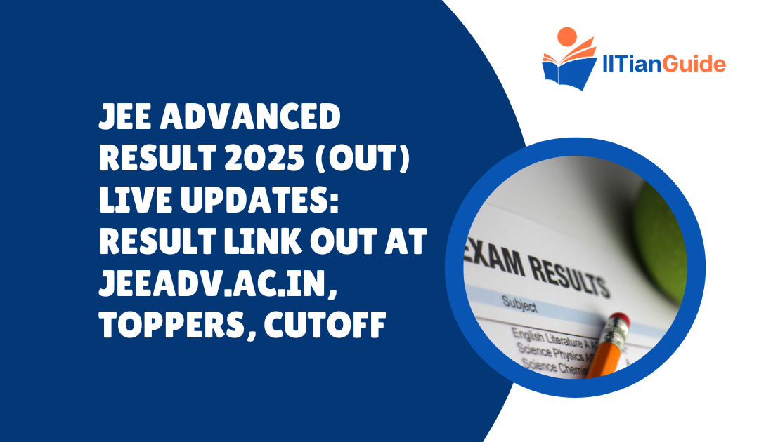 JEE Advanced Result 2025 (OUT) LIVE Updates: Result Link OUT at jeeadv.ac.in, Toppers, Cutoff