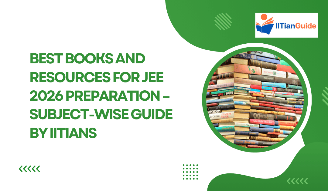 Best Books and Resources for JEE 2026 Preparation – Subject-Wise Guide by IITians