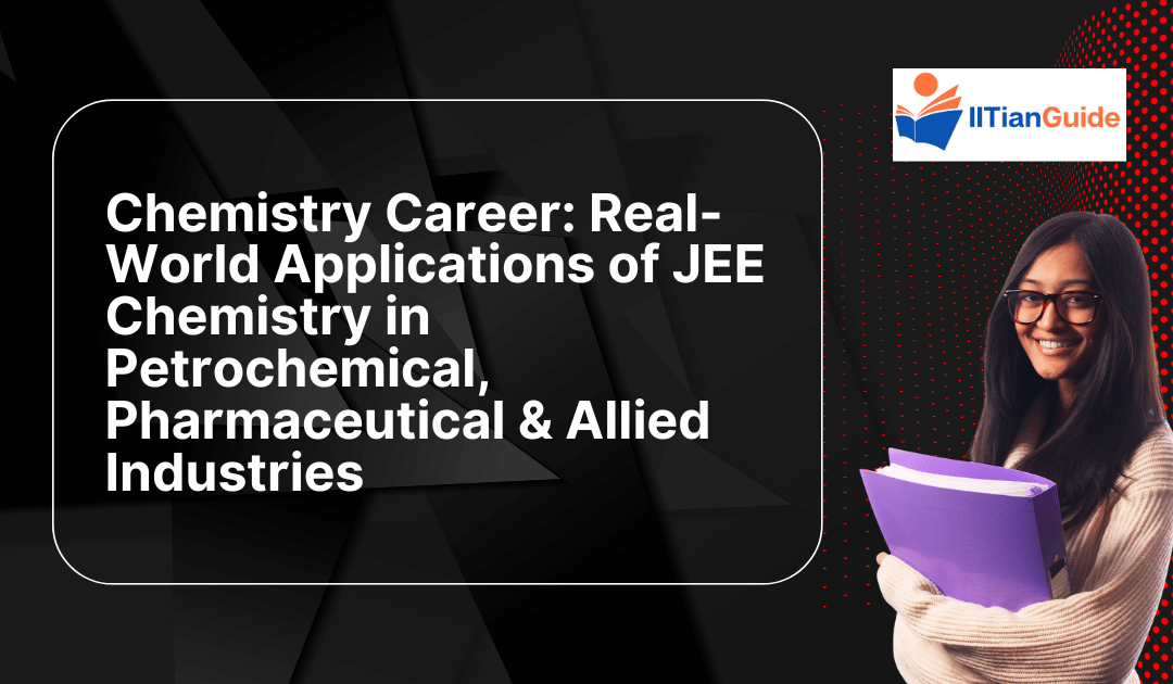 Chemistry Career: Real-World Applications of JEE Chemistry in Petrochemical, Pharmaceutical & Allied Industries