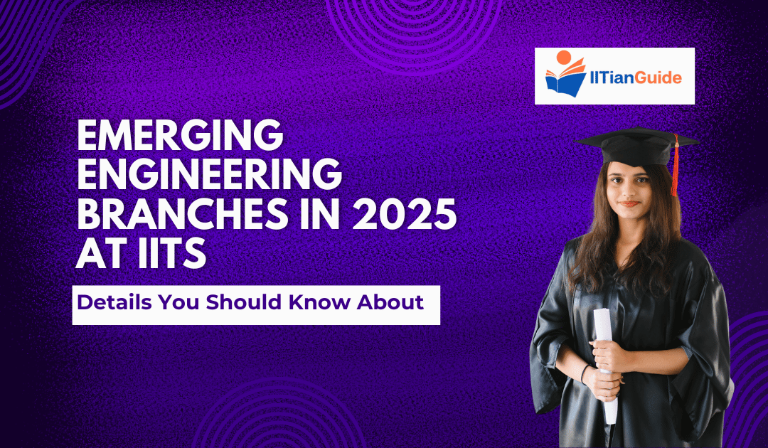 Emerging Engineering Branches in 2025 at IITs – Details You Should Know About