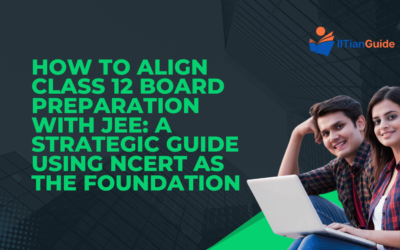 How to Align Class 12 Board Preparation with JEE: A Strategic Guide Using NCERT as the Foundation