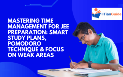Mastering Time Management for JEE Preparation: Smart Study Plans, Pomodoro Technique & Focus on Weak Areas
