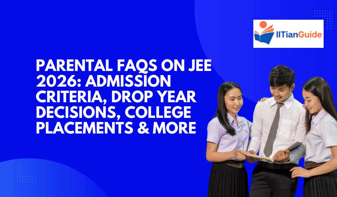 Parental FAQs on JEE 2026: Admission Criteria, Drop Year Decisions, College Placements & More