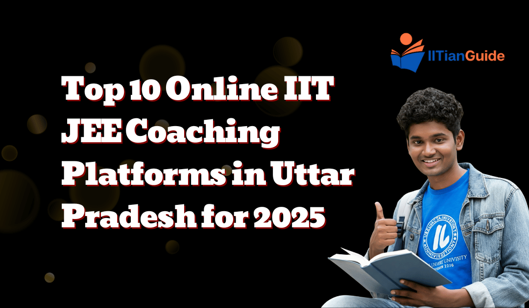 Top 10 Online IIT JEE Coaching Platforms in Uttar Pradesh for 2025