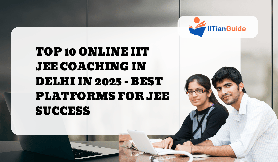 Top 10 Online IIT JEE Coaching in Delhi in 2025 – Best Platforms for JEE Success