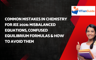 Common Mistakes in Chemistry for JEE 2026: Misbalanced Equations, Confused Equilibrium Formulas & How to Avoid Them