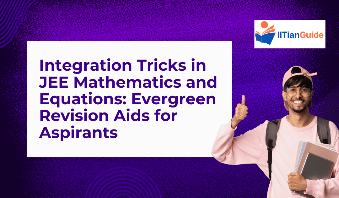 Integration Tricks in JEE Mathematics and Equations: Evergreen Revision Aids for Aspirants