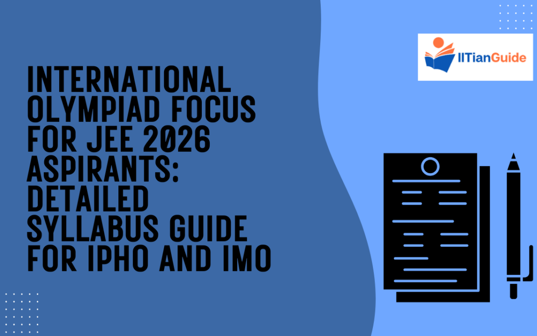 International Olympiad Focus for JEE 2026 Aspirants: Detailed Syllabus Guide for IPhO and IMO