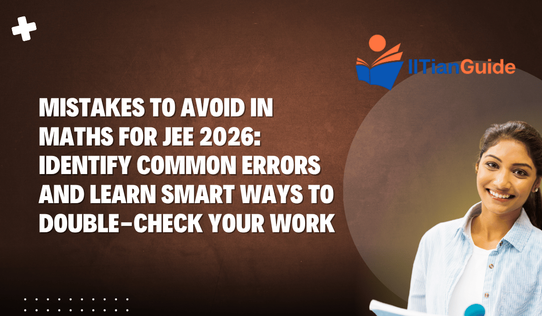 Mistakes to Avoid in Maths for JEE 2026: Identify Common Errors and Learn Smart Ways to Double-Check Your Work