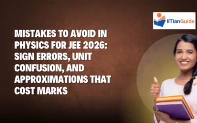 Mistakes to Avoid in Physics for JEE 2026: Sign Errors, Unit Confusion, and Approximations That Cost Marks