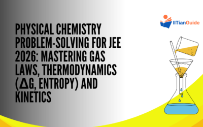 Physical Chemistry Problem-Solving for JEE 2026: Mastering Gas Laws, Thermodynamics (ΔG, Entropy) and Kinetics