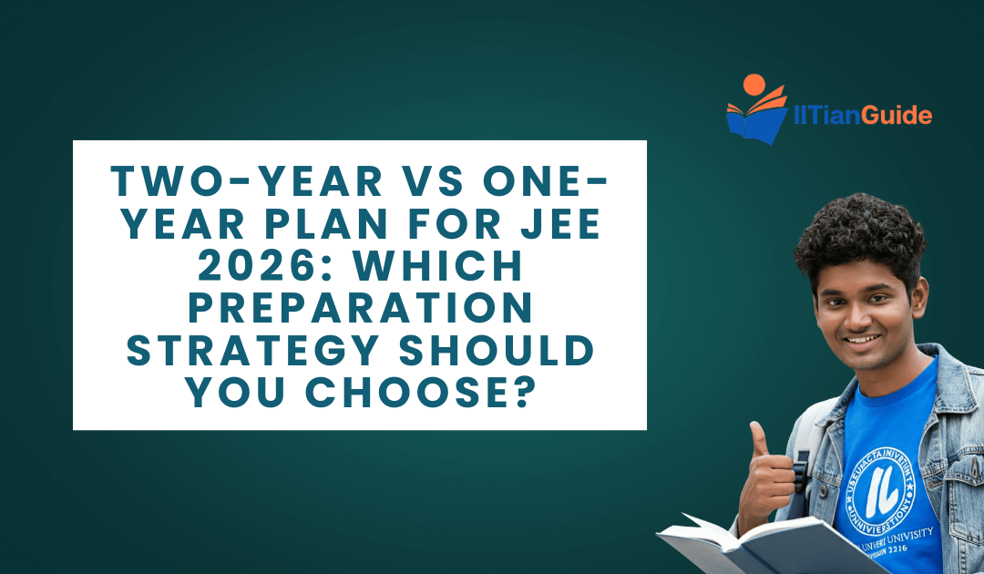 Two-Year vs One-Year Plan for JEE 2026: Which Preparation Strategy Should You Choose
