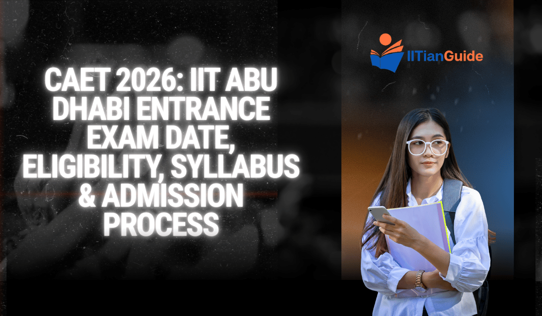 CAET 2026: IIT Abu Dhabi Entrance Exam Date, Eligibility, Syllabus & Admission Process