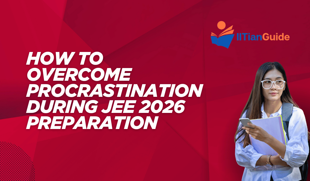 How to Overcome Procrastination During JEE 2026 Preparation