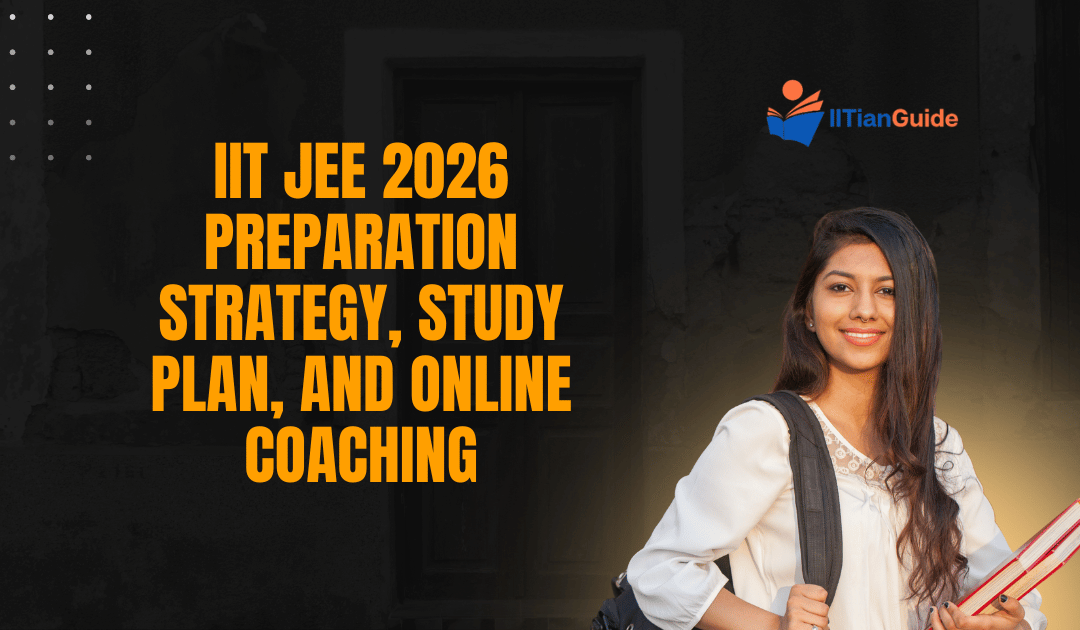IIT JEE 2026 Preparation Strategy, Study Plan, and Online Coaching