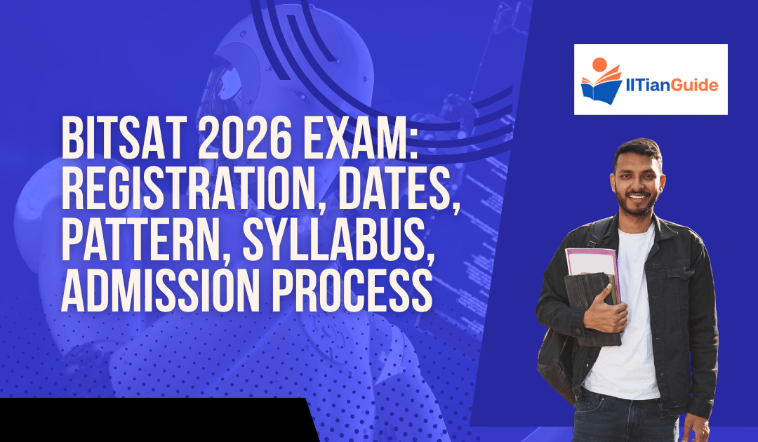 BITSAT 2026 Exam: Registration, Dates, Pattern, Syllabus, Admission Process